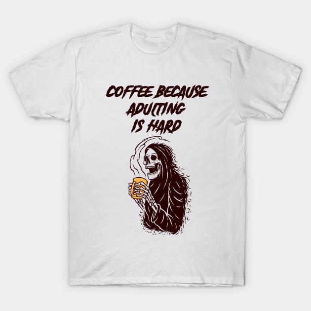 Coffee Because Adulting is Hard : The best gift for every coffee lover T-Shirt by kevenwal